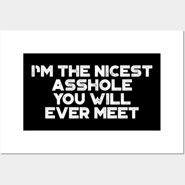 I'm The Nicest Asshole You Will Ever Meet White Funny Wall Art by truffela